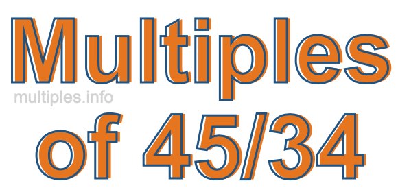 Multiples of 45/34 Multiples of 45/34