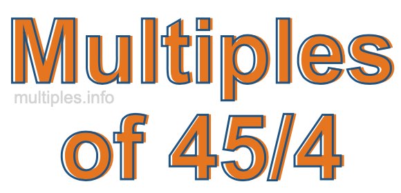 Multiples of 45/4