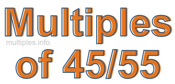 Multiples of 45/55 Multiples of 45/55