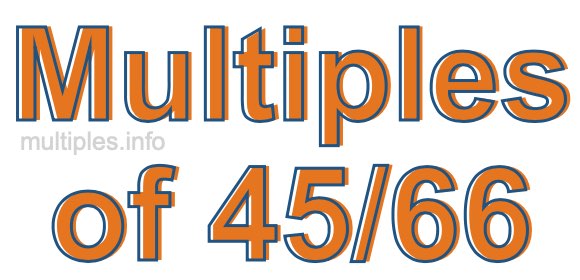 Multiples of 45/66 Multiples of 45/66