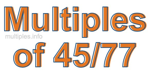 Multiples of 45/77