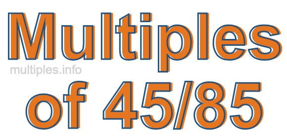 Multiples of 45/85