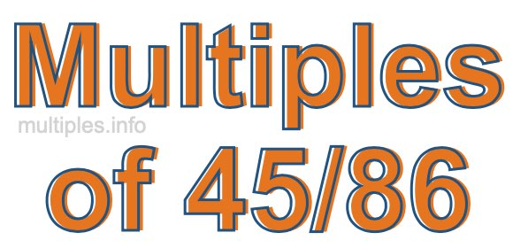 Multiples of 45/86 Multiples of 45/86