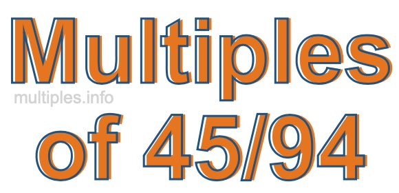 Multiples of 45/94 Multiples of 45/94