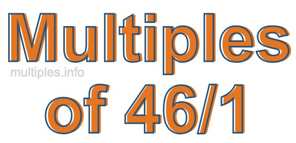 Multiples of 46/1