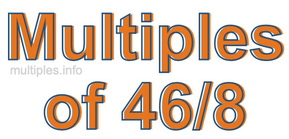 Multiples of 46/8