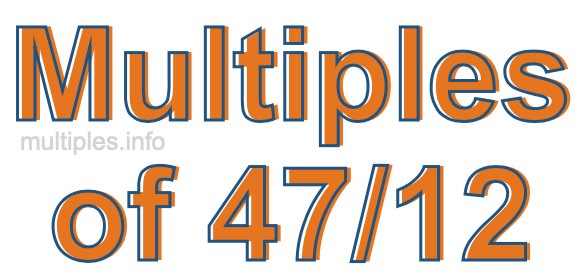 Multiples of 47/12