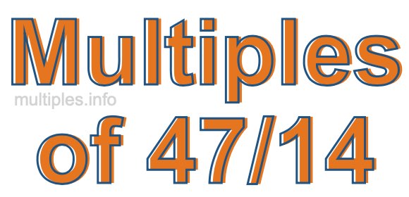 Multiples of 47/14