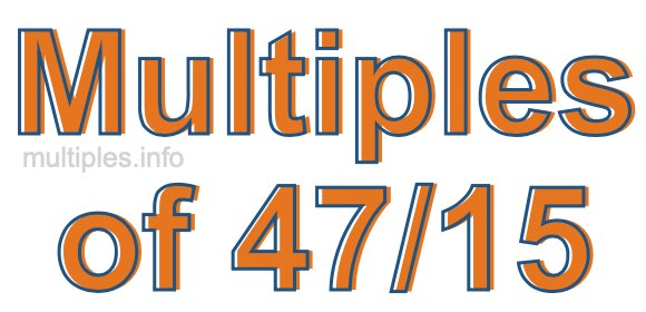 Multiples of 47/15