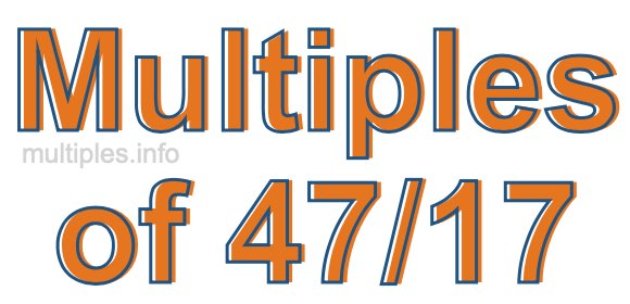 Multiples of 47/17