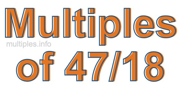 Multiples of 47/18