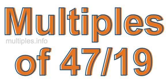 Multiples of 47/19