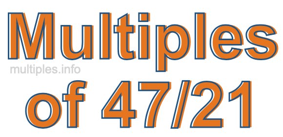 Multiples of 47/21