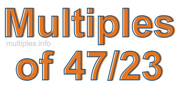 Multiples of 47/23