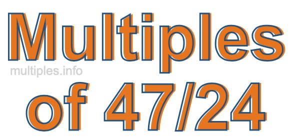Multiples of 47/24