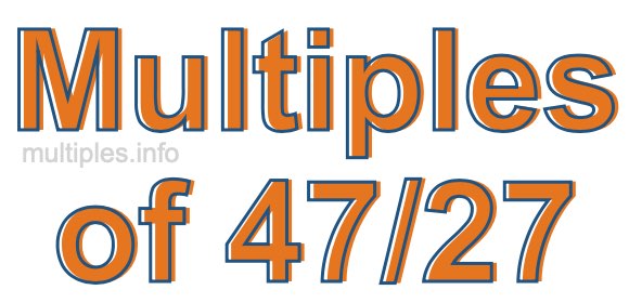 Multiples of 47/27