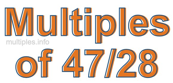 Multiples of 47/28