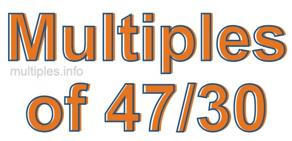 Multiples of 47/30 Multiples of 47/30