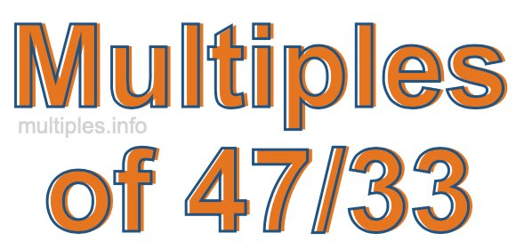 Multiples of 47/33 Multiples of 47/33