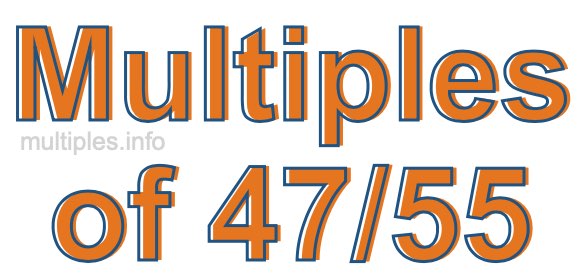 Multiples of 47/55 Multiples of 47/55