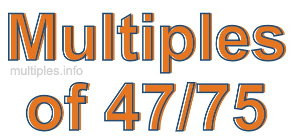 Multiples of 47/75