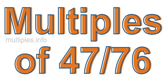 Multiples of 47/76