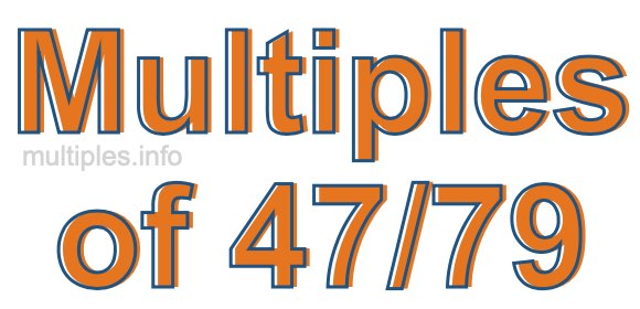 Multiples of 47/79 Multiples of 47/79