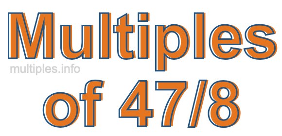 Multiples of 47/8