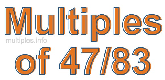 Multiples of 47/83 Multiples of 47/83