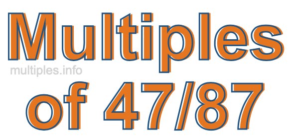 Multiples of 47/87 Multiples of 47/87