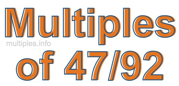 Multiples of 47/92 Multiples of 47/92