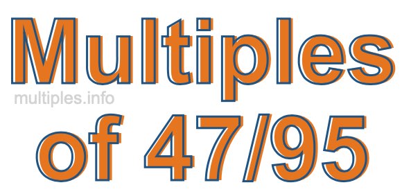 Multiples of 47/95 Multiples of 47/95