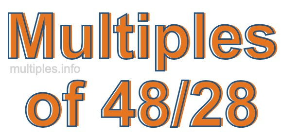 Multiples of 48/28