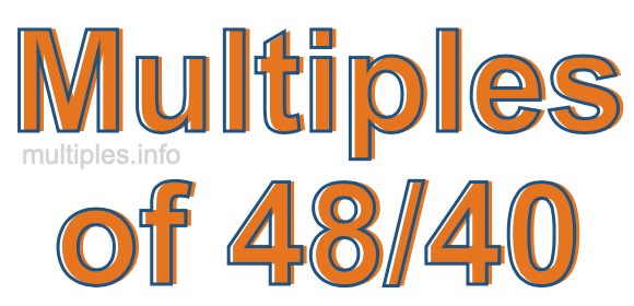Multiples of 48/40