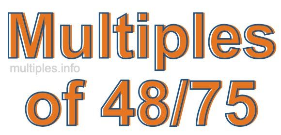 Multiples of 48/75 Multiples of 48/75