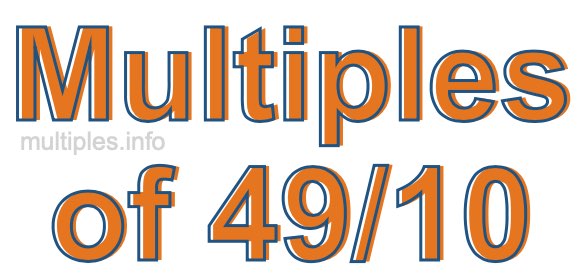 Multiples of 49/10 Multiples of 49/10
