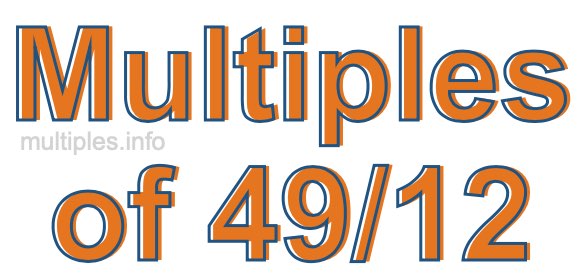 Multiples of 49/12
