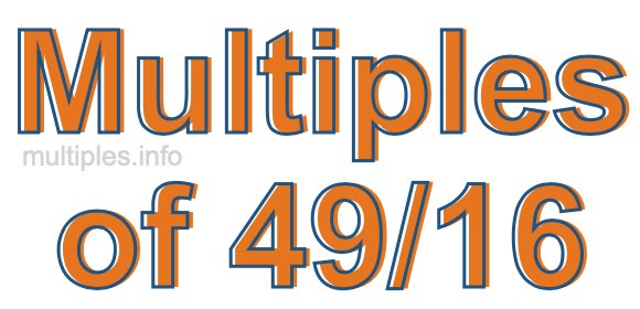 Multiples of 49/16