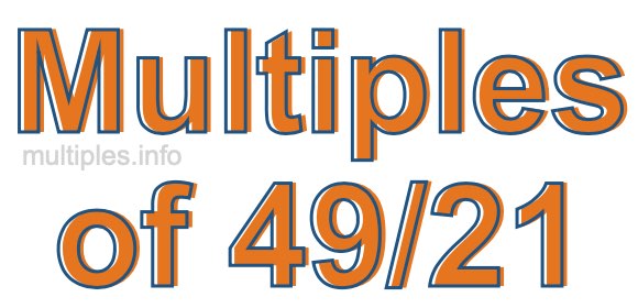 Multiples of 49/21