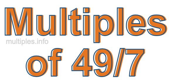 Multiples of 49/7 Multiples of 49/7
