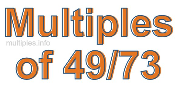 Multiples of 49/73
