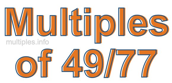 Multiples of 49/77