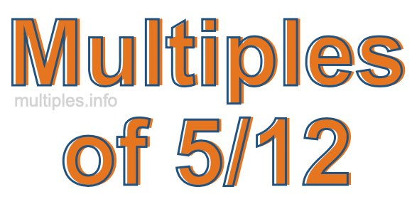 Multiples of 5/12 Multiples of 5/12