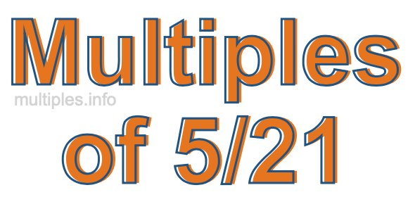 Multiples of 5/21 Multiples of 5/21