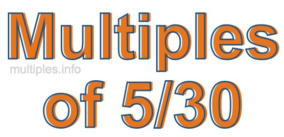 Multiples of 5/30 Multiples of 5/30