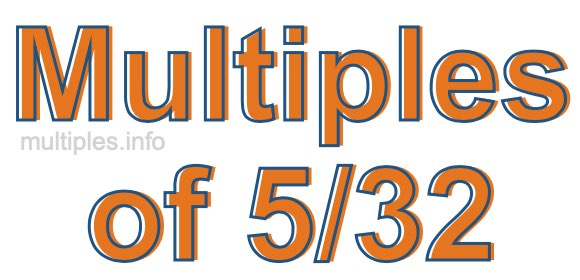 Multiples of 5/32 Multiples of 5/32