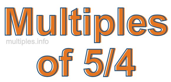 Multiples of 5/4 Multiples of 5/4