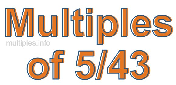 Multiples of 5/43 Multiples of 5/43