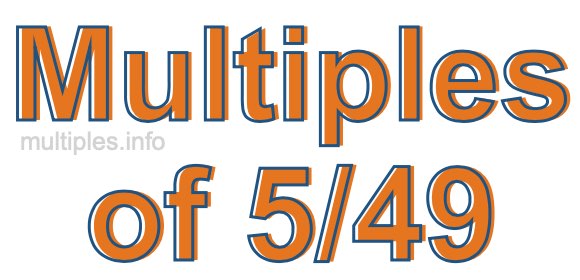 Multiples of 5/49 Multiples of 5/49