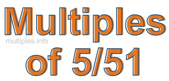 Multiples of 5/51 Multiples of 5/51